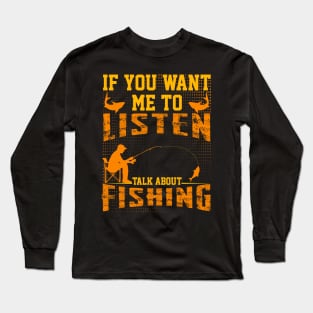 : if you want me to listen talk about fishing dad design Long Sleeve T-Shirt